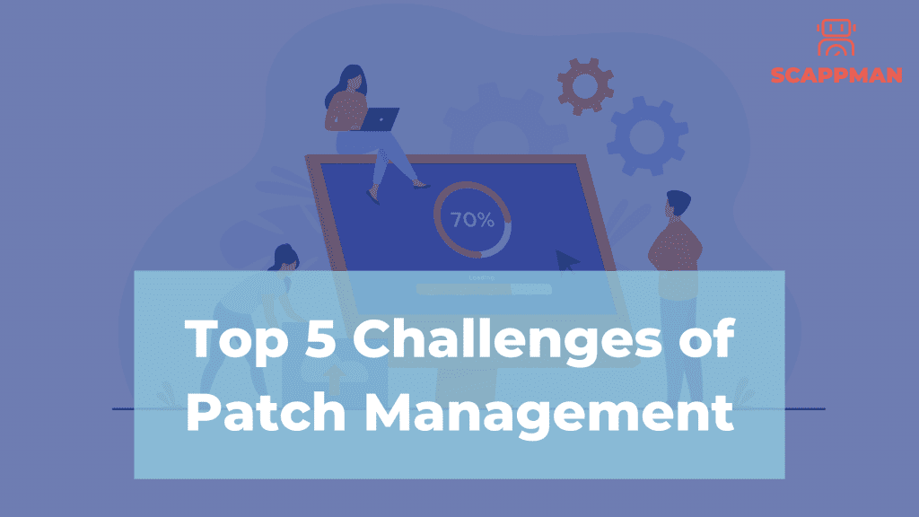 top 5 challenges of patch management